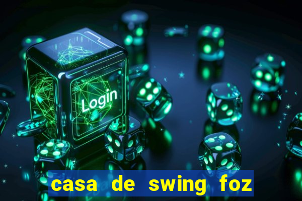 casa de swing foz do iguaçu